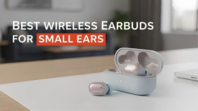 How to Choose the Best Wireless Earbuds for Small Ears
